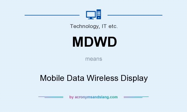 What does MDWD mean? It stands for Mobile Data Wireless Display