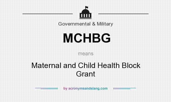 What does MCHBG mean? It stands for Maternal and Child Health Block Grant