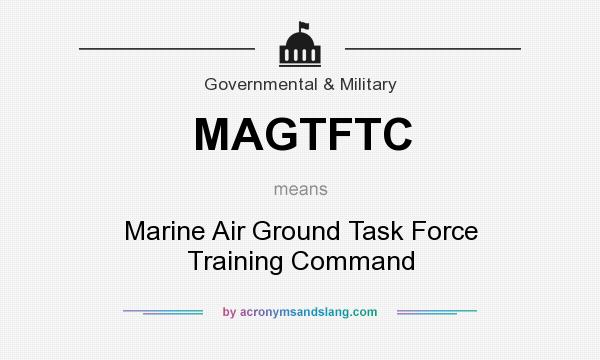 What does MAGTFTC mean? It stands for Marine Air Ground Task Force Training Command