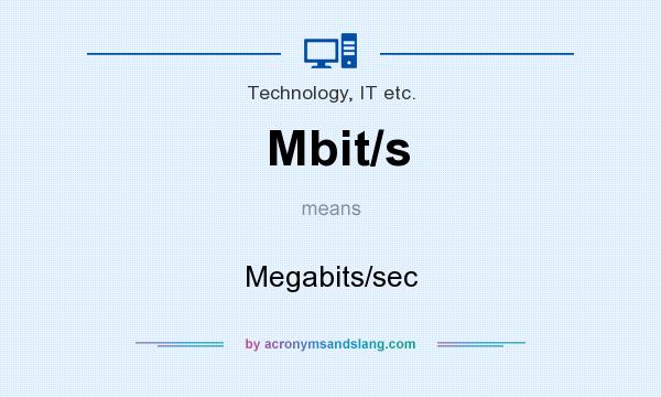 What does Mbit/s mean? It stands for Megabits/sec