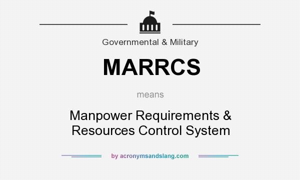 What does MARRCS mean? It stands for Manpower Requirements & Resources Control System