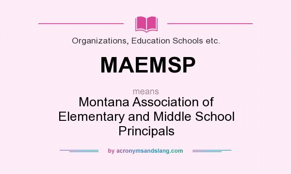 What does MAEMSP mean? It stands for Montana Association of Elementary and Middle School Principals