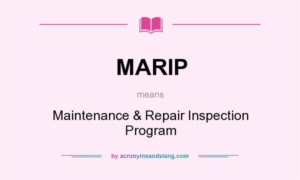 What does MARIP mean? It stands for Maintenance & Repair Inspection Program