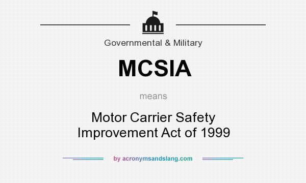 What does MCSIA mean? It stands for Motor Carrier Safety Improvement Act of 1999