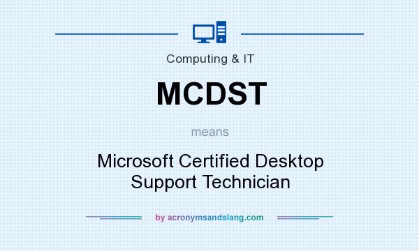 What does MCDST mean? It stands for Microsoft Certified Desktop Support Technician