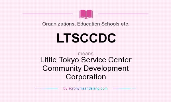 What does LTSCCDC mean? It stands for Little Tokyo Service Center Community Development Corporation