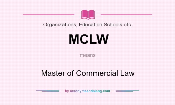 What does MCLW mean? It stands for Master of Commercial Law