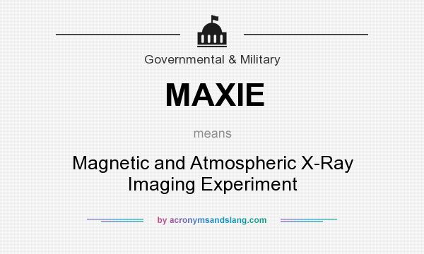 What does MAXIE mean? It stands for Magnetic and Atmospheric X-Ray Imaging Experiment