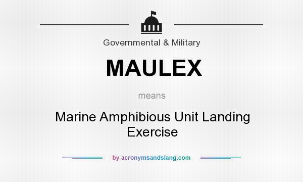 What does MAULEX mean? It stands for Marine Amphibious Unit Landing Exercise