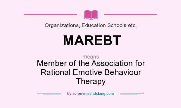 What does MAREBT mean? It stands for Member of the Association for Rational Emotive Behaviour Therapy
