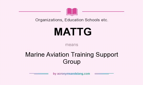 What does MATTG mean? It stands for Marine Aviation Training Support Group