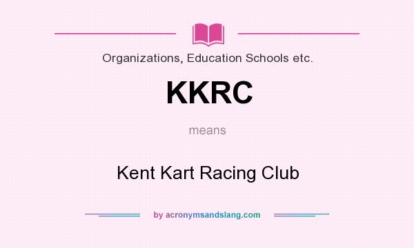 What does KKRC mean? It stands for Kent Kart Racing Club