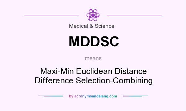 What does MDDSC mean? It stands for Maxi-Min Euclidean Distance Difference Selection-Combining