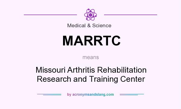 What does MARRTC mean? It stands for Missouri Arthritis Rehabilitation Research and Training Center