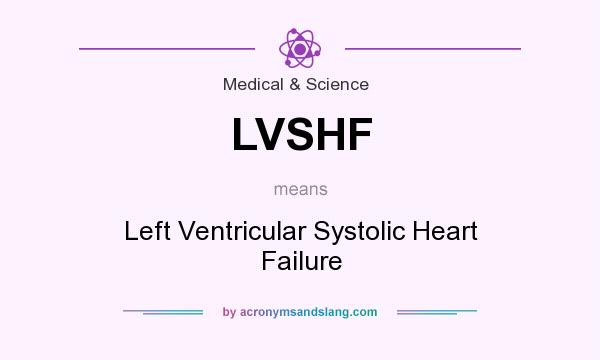 What does LVSHF mean? It stands for Left Ventricular Systolic Heart Failure