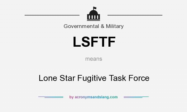 What does LSFTF mean? It stands for Lone Star Fugitive Task Force