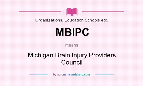 What does MBIPC mean? It stands for Michigan Brain Injury Providers Council