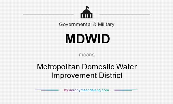 What does MDWID mean? It stands for Metropolitan Domestic Water Improvement District