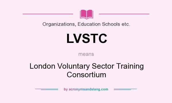 What does LVSTC mean? It stands for London Voluntary Sector Training Consortium