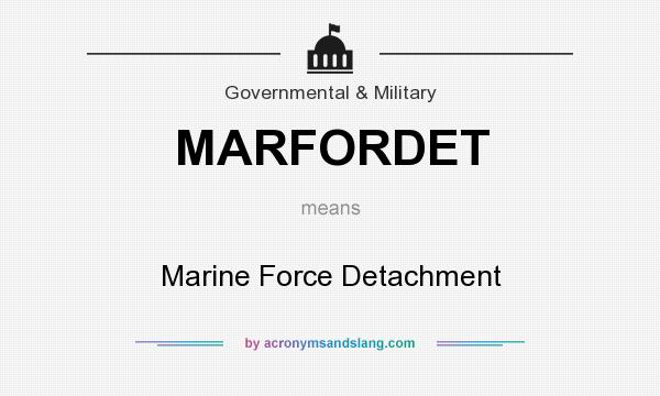 What does MARFORDET mean? It stands for Marine Force Detachment