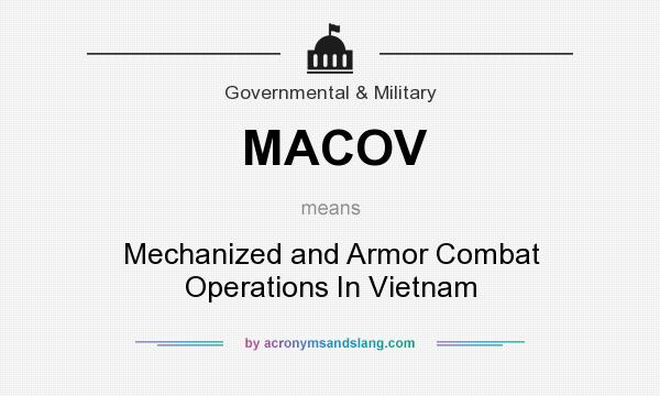 What does MACOV mean? It stands for Mechanized and Armor Combat Operations In Vietnam