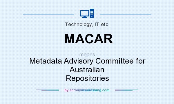 What does MACAR mean? It stands for Metadata Advisory Committee for Australian Repositories