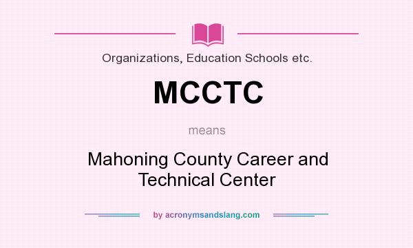 What does MCCTC mean? It stands for Mahoning County Career and Technical Center