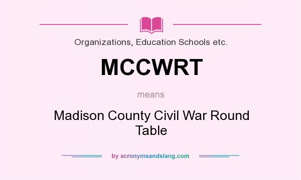 What does MCCWRT mean? It stands for Madison County Civil War Round Table