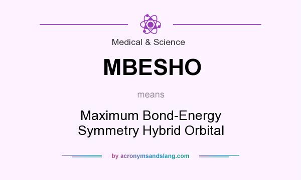 What does MBESHO mean? It stands for Maximum Bond-Energy Symmetry Hybrid Orbital