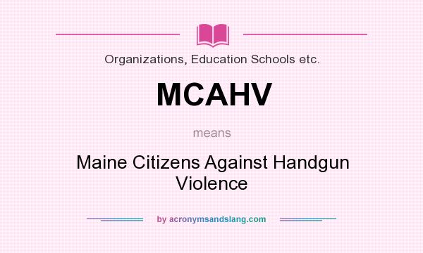 What does MCAHV mean? It stands for Maine Citizens Against Handgun Violence