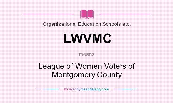 What does LWVMC mean? It stands for League of Women Voters of Montgomery County