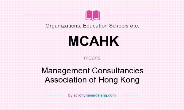 What does MCAHK mean? It stands for Management Consultancies Association of Hong Kong
