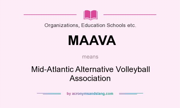 What does MAAVA mean? It stands for Mid-Atlantic Alternative Volleyball Association