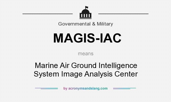 What does MAGIS-IAC mean? It stands for Marine Air Ground Intelligence System Image Analysis Center