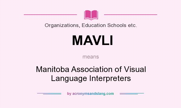 What does MAVLI mean? It stands for Manitoba Association of Visual Language Interpreters