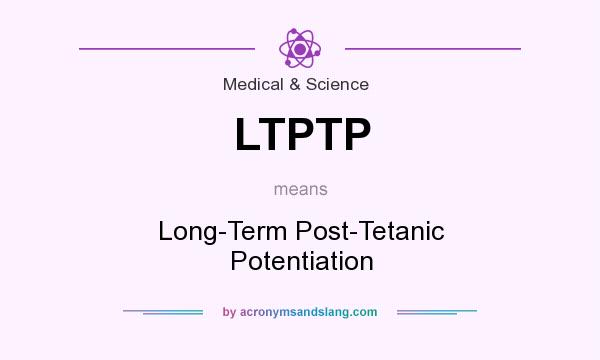 What does LTPTP mean? It stands for Long-Term Post-Tetanic Potentiation