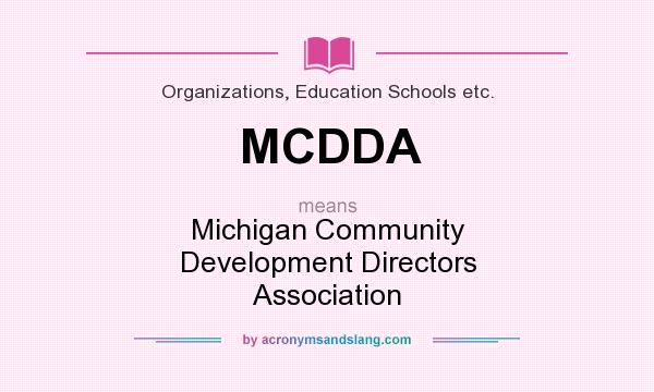What does MCDDA mean? It stands for Michigan Community Development Directors Association