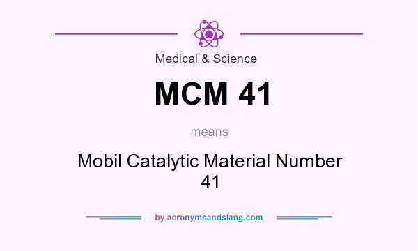 What does MCM 41 mean? It stands for Mobil Catalytic Material Number 41