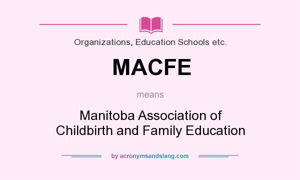 What does MACFE mean? It stands for Manitoba Association of Childbirth and Family Education