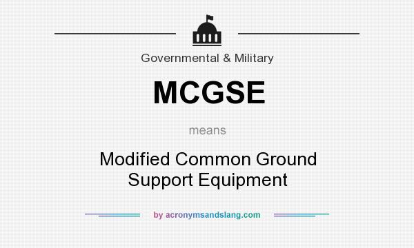 What does MCGSE mean? It stands for Modified Common Ground Support Equipment