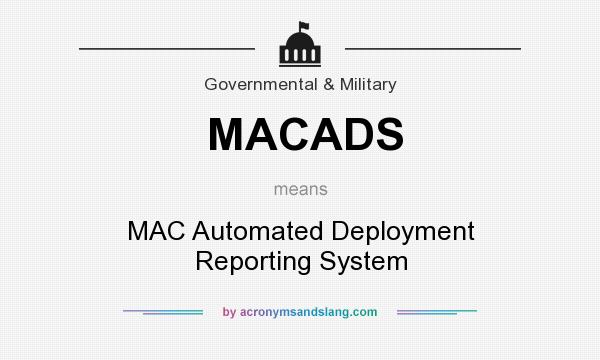 What does MACADS mean? It stands for MAC Automated Deployment Reporting System