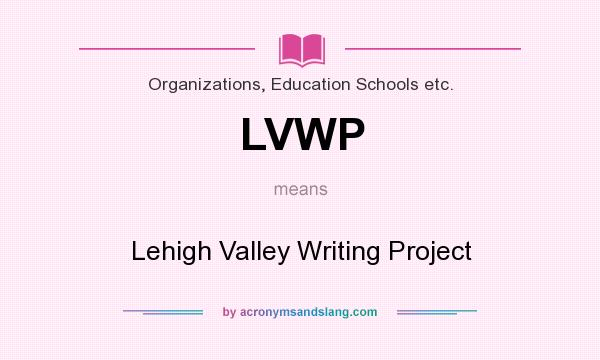 What does LVWP mean? It stands for Lehigh Valley Writing Project