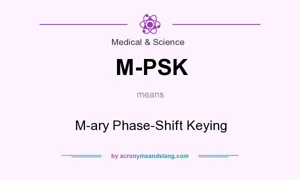 What does M-PSK mean? It stands for M-ary Phase-Shift Keying