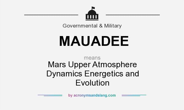 What does MAUADEE mean? It stands for Mars Upper Atmosphere Dynamics Energetics and Evolution