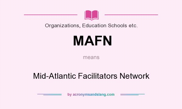 What does MAFN mean? It stands for Mid-Atlantic Facilitators Network