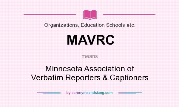 What does MAVRC mean? It stands for Minnesota Association of Verbatim Reporters & Captioners
