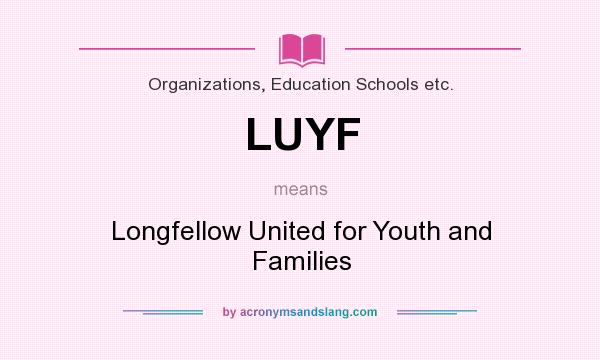 What does LUYF mean? It stands for Longfellow United for Youth and Families