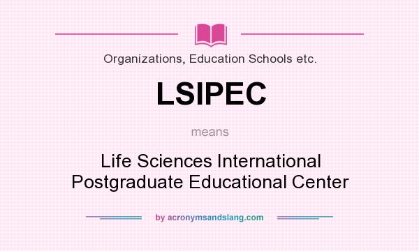 What does LSIPEC mean? It stands for Life Sciences International Postgraduate Educational Center