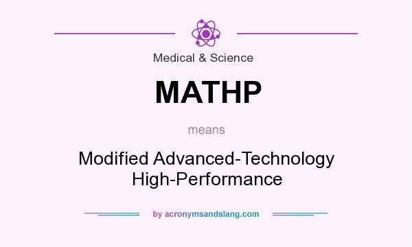 What does MATHP mean? It stands for Modified Advanced-Technology High-Performance