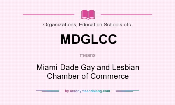 What does MDGLCC mean? It stands for Miami-Dade Gay and Lesbian Chamber of Commerce